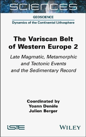 The Variscan Belt of Western Europe, Volume 2: Late Magmatic, Metamorphic and Tectonic Events and the Sedimentary Record by Yoann Denele 9781789451009