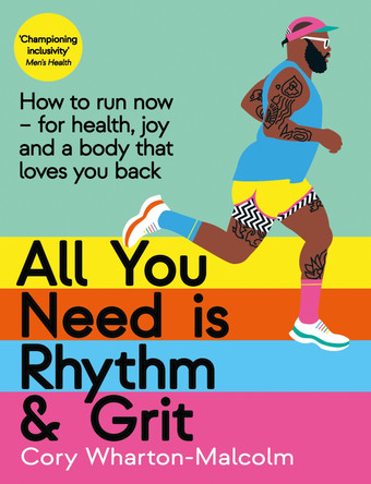 All You Need is Rhythm and Grit: How to run now, for health, joy and a body that loves you back by Cory Wharton-Malcolm 9781800810884