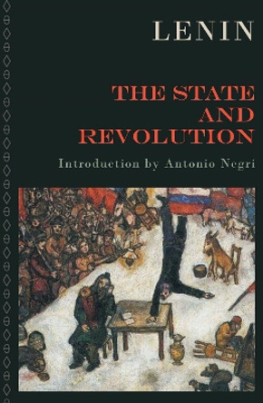 The State and Revolution: The Marxist Theory of the State and the Tasks of the Proletariat in the Revolution by V I Lenin 9781804292846