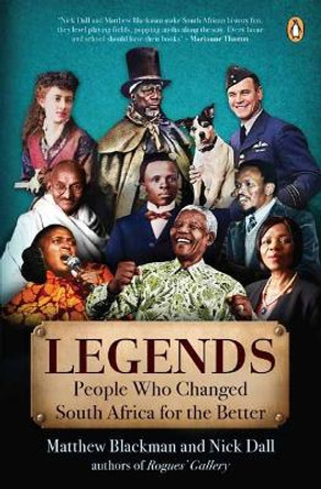 Legends: Twelve People Who Made South Africa a Better Place by Matthew Blackman 9781776391066