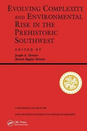 Evolving Complexity And Environmental Risk In The Prehistoric Southwest by Joseph A. Tainter