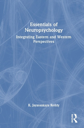 Essentials of Neuropsychology: Integrating Eastern and Western Perspectives by K. Jayasankara Reddy 9781032640822