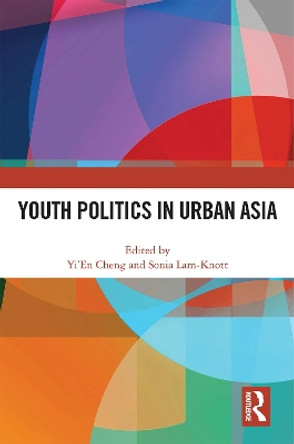 Youth Politics in Urban Asia by Yi’En Cheng 9780367693688