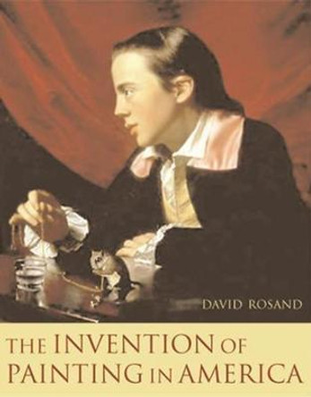 The Invention of Painting in America by David Rosand