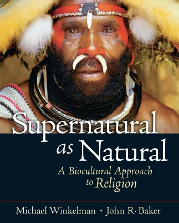 Supernatural as Natural: A Biocultural Approach to Religion by Michael Winkelman 9780131893030