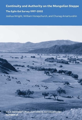 Continuity and Authority on the Mongolian Steppe: The Egiin Gol Survey 1997–2002 by Joshua Wright 9780913516348