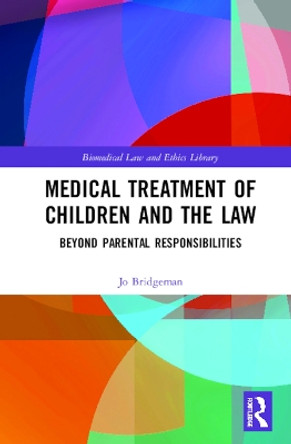 Medical Treatment of Children and the Law: Beyond Parental Responsibilities by Jo Bridgeman 9780367200022