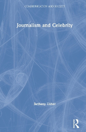 Journalism and Celebrity by Bethany Usher 9780367200862