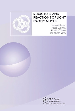 Structure and Reactions of Light Exotic Nuclei by Yasuyuki Suzuki 9780367454586