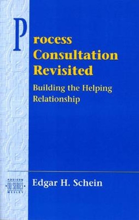 Process Consultation Revisited: Building the Helping Relationship (Prentice Hall Organizational Development Series) by Edgar H. Schein