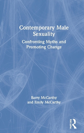 Contemporary Male Sexuality: Confronting Myths and Promoting Change by Barry McCarthy 9780367427214
