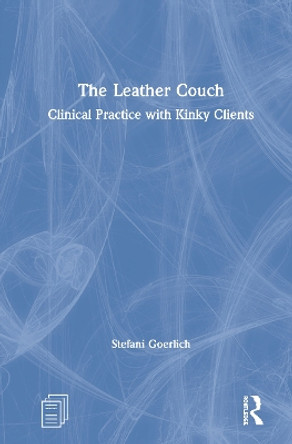 The Leather Couch: Clinical Practice with Kinky Clients by Stefani Goerlich 9780367439910