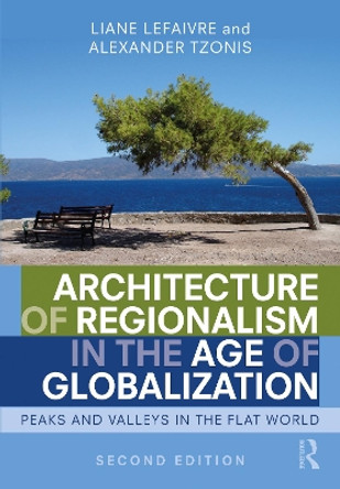 Architecture of Regionalism in the Age of Globalization: Peaks and Valleys in the Flat World by Liane Lefaivre 9780367281151