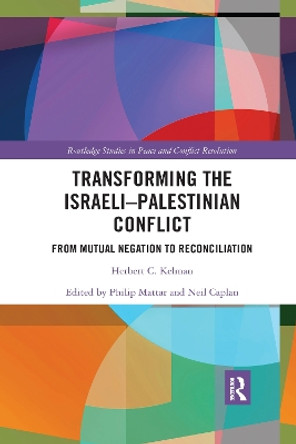 Transforming the Israeli-Palestinian Conflict: From Mutual Negation to Reconciliation by Herbert C. Kelman 9780367590949