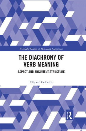 The Diachrony of Verb Meaning: Aspect and Argument Structure by Elly van Gelderen 9780367592967