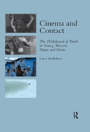 Cinema and Contact: The Withdrawal of Touch in Nancy, Bresson, Duras and Denis by Laura McMahon 9780367602376