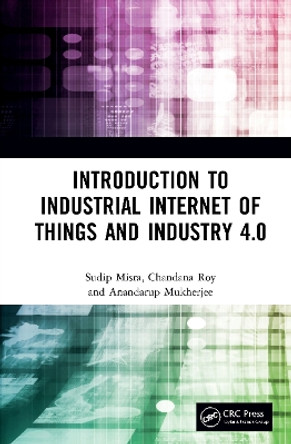Introduction to Industrial Internet of Things and Industry 4.0 by Sudip Misra 9780367644710