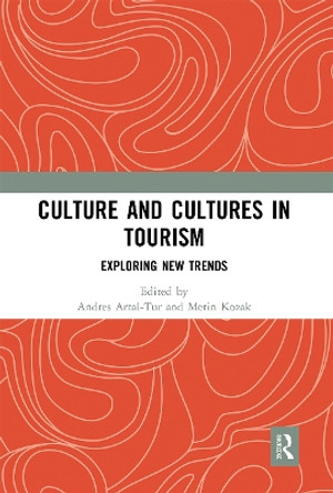 Culture and Cultures in Tourism: Exploring New Trends by Andres Artal-Tur 9780367660925