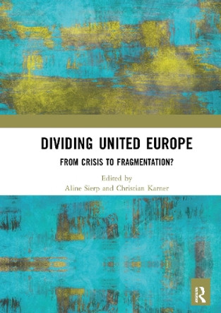 Dividing United Europe: From Crisis to Fragmentation? by Aline Sierp 9780367661144