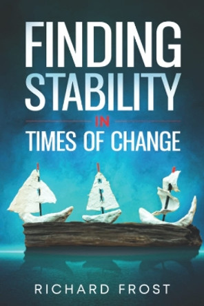 Finding Stability in Times of Change by Richard Frost 9780639730233