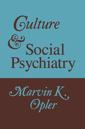 Culture and Social Psychiatry by Marvin K. Opler