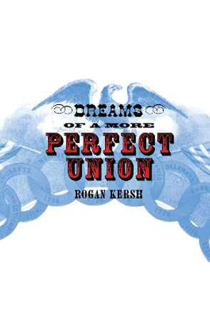 Dreams of a More Perfect Union by Rogan Kersh 9780801438127