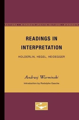 Readings in Interpretation: Holderlin, Hegel, Heidegger by Andrzej Warminski 9780816612406