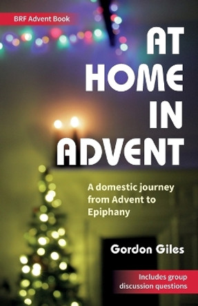 At Home in Advent: A domestic journey from Advent to Epiphany by Gordon Giles 9780857469809