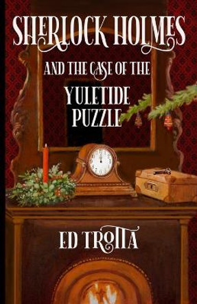 Sherlock Holmes and The Case of The Yuletide Puzzle by Ed Trotta 9781804240205