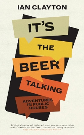 It's The Beer Talking: Adventures in Public Houses by Ian Clayton 9781901927740