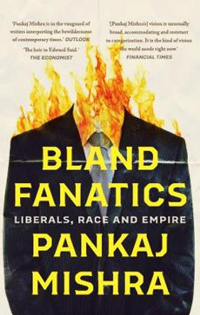 Bland Fanatics: Liberals, Race and Empire by Pankaj Mishra 9789353451196