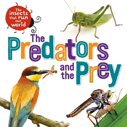 The Insects that Run Our World: The Predators and The Prey by Sarah Ridley 9781526314079