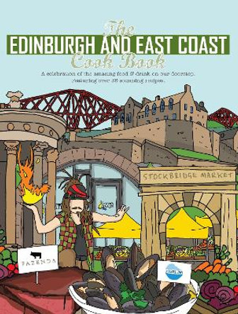 The Edinburgh and East Coast Cook Book: A celebration of the amazing food and drink on our doorstep by Katie Fisher 9781910863459