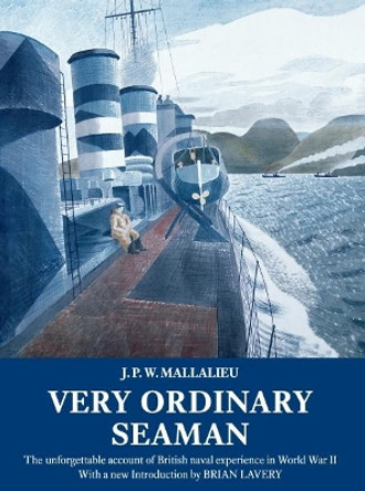 Very Ordinary Seaman: The unforgettable account of British naval experience in World War II by J.P.W. Mallalieu 9781907206443