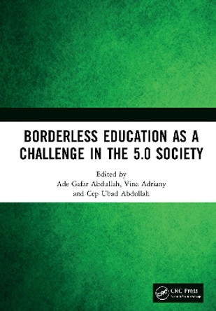 Borderless Education as a Challenge in the 5.0 Society: Proceedings of the 3rd International Conference on Educational Sciences (ICES 2019), November 7, 2019, Bandung, Indonesia by Ade Gafar Abdullah 9780367619602