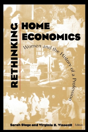 Rethinking Home Economics: Women and the History of a Profession by Sarah Stage 9780801429712