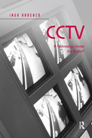 CCTV: A Technology Under the Radar? by Inga Kroener 9780367600686