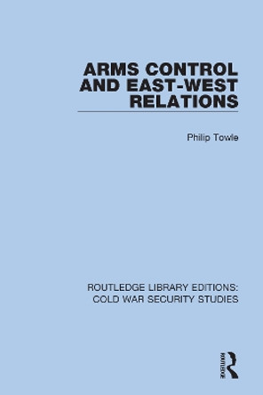 Arms Control and East-West Relations by Philip Towle 9780367613181