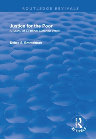 Justice for the Poor: A Study of Criminal Defence Work by Debra S. Emmelman 9781138714656