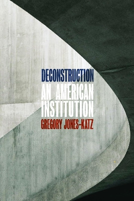 Deconstruction: An American Institution by Gregory Jones-Katz 9780226535869