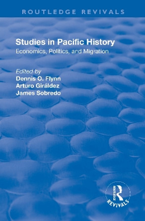 Studies in Pacific History: Economics, Politics, and Migration by Dennis O. Flynn 9781138730342