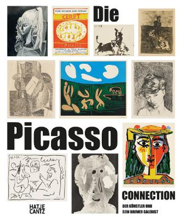 Die Picasso-Connection (German edition): Der Künstler und sein Bremer Galerist by Hatje Cantz Verlag 9783775748049