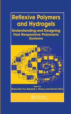 Reflexive Polymers and Hydrogels: Understanding and Designing Fast Responsive Polymeric Systems by Nobuhiko Yui 9780367578398
