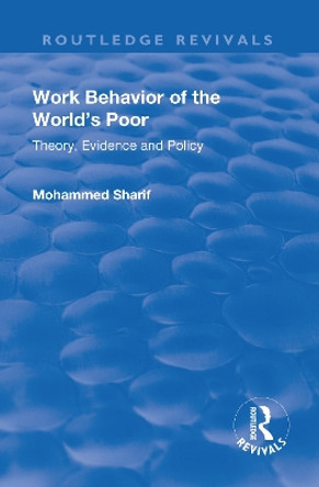 Work Behavior of the World's Poor: Theory, Evidence and Policy by Mohammed Sharif 9781138719927