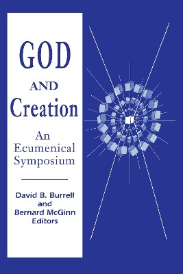 God and Creation: An Ecumenical Symposium by David B. Burrel 9780268010201