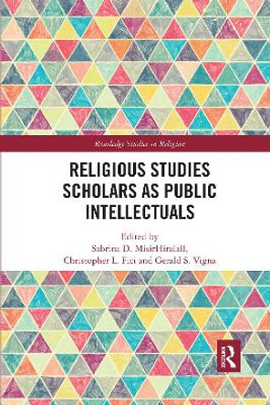 Religious Studies Scholars as Public Intellectuals by Sabrina D. MisirHiralall 9780367589943