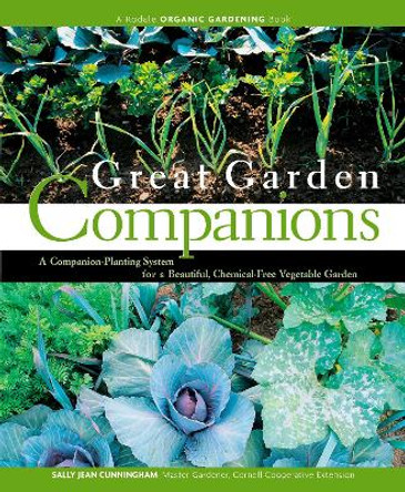 Great Garden Companions: A Companion-Planting System for a Beautiful, Chemical-Free Vegetable Garden by Sally Jean Cunningham 9780875968476