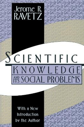 Scientific Knowledge and Its Social Problems by Jerome R. Ravetz 9781560008514