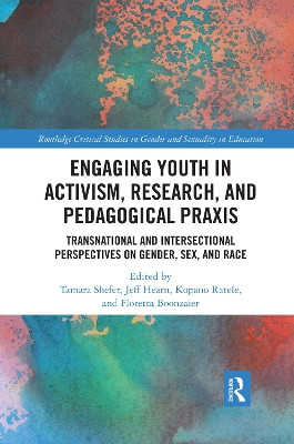 Engaging Youth in Activism, Research and Pedagogical Praxis: Transnational and Intersectional Perspectives on Gender, Sex, and Race by Tamara Shefer 9780367589592
