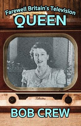 Farewell Britain's Television Queen by Bob Crew 9781804241196